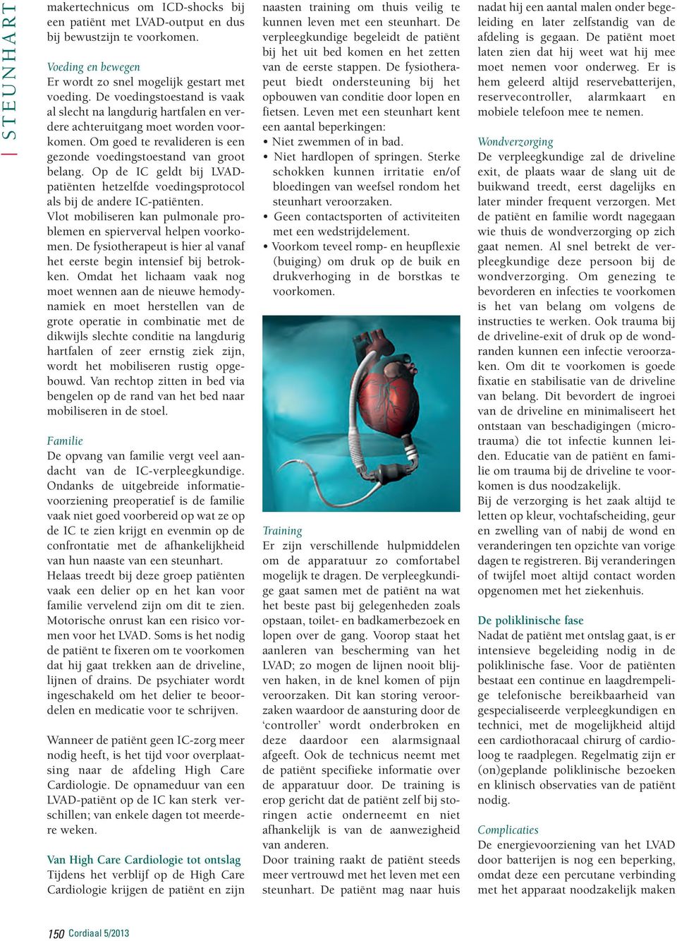 Op de IC geldt bij LVADpatiënten hetzelfde voedingsprotocol als bij de andere IC-patiënten. Vlot mobiliseren kan pulmonale problemen en spierverval helpen voorkomen.