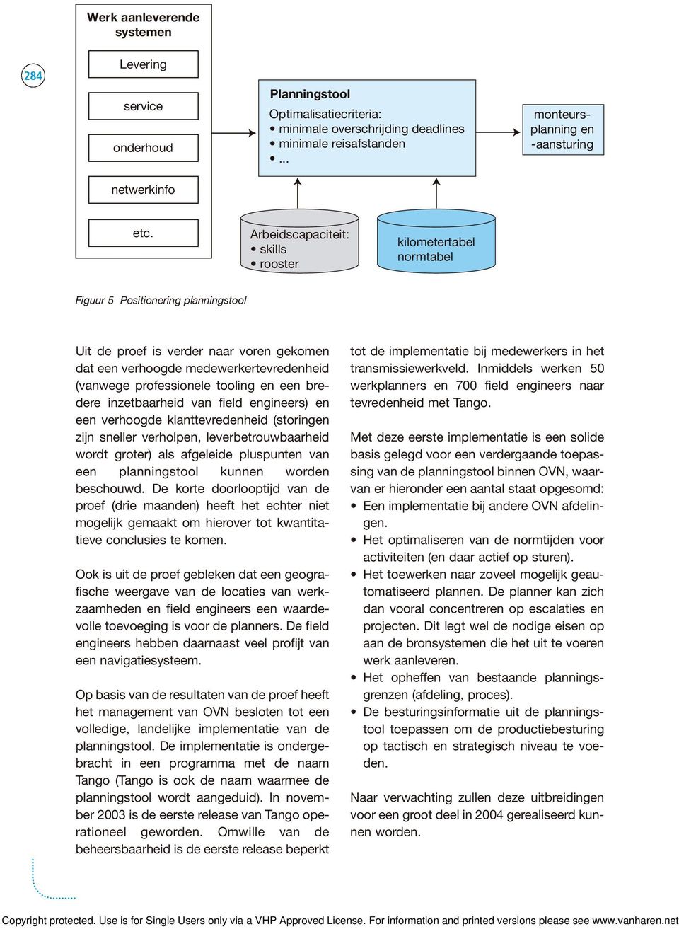 Arbeidscapaciteit: skills rooster kilometertabel normtabel Figuur 5 Positionering planningstool Uit de proef is verder naar voren gekomen dat een verhoogde medewerkertevredenheid (vanwege