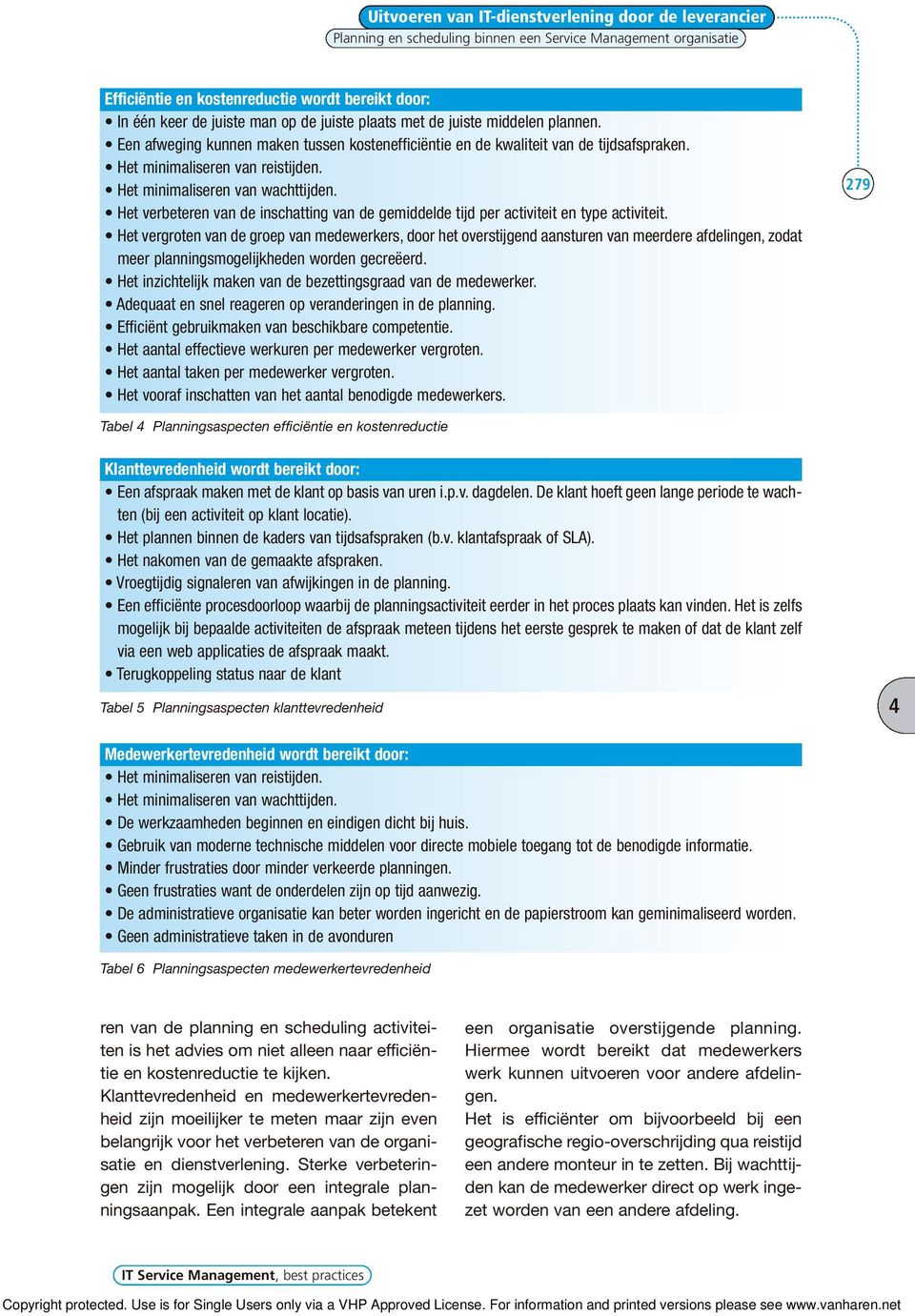 Het minimaliseren van wachttijden. Het verbeteren van de inschatting van de gemiddelde tijd per activiteit en type activiteit.