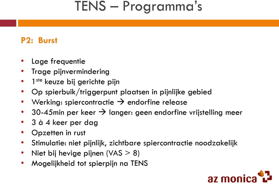 per keer langer: geen endorfine vrijstelling meer 3 à 4 keer per dag Opzetten in rust Stimulatie: niet