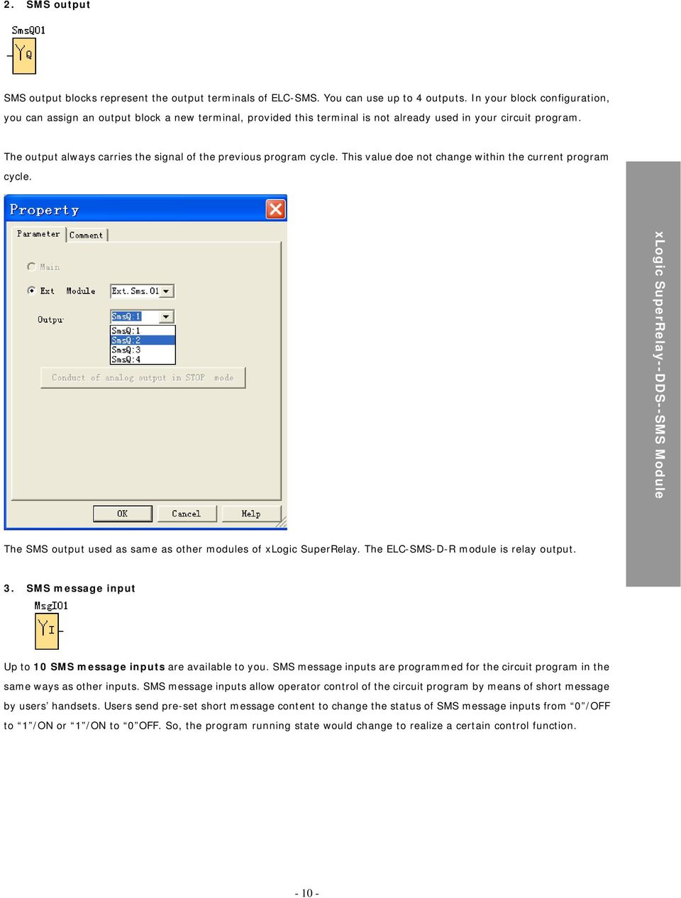 The output always carries the signal of the previous program cycle. This value doe not change within the current program cycle. The SMS output used as same as other modules of xlogic SuperRelay.
