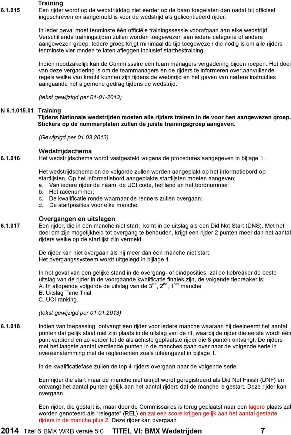 Iedere groep krijgt minimaal de tijd toegewezen die nodig is om alle rijders tenminste vier ronden te laten afleggen inclusief starthektraining.