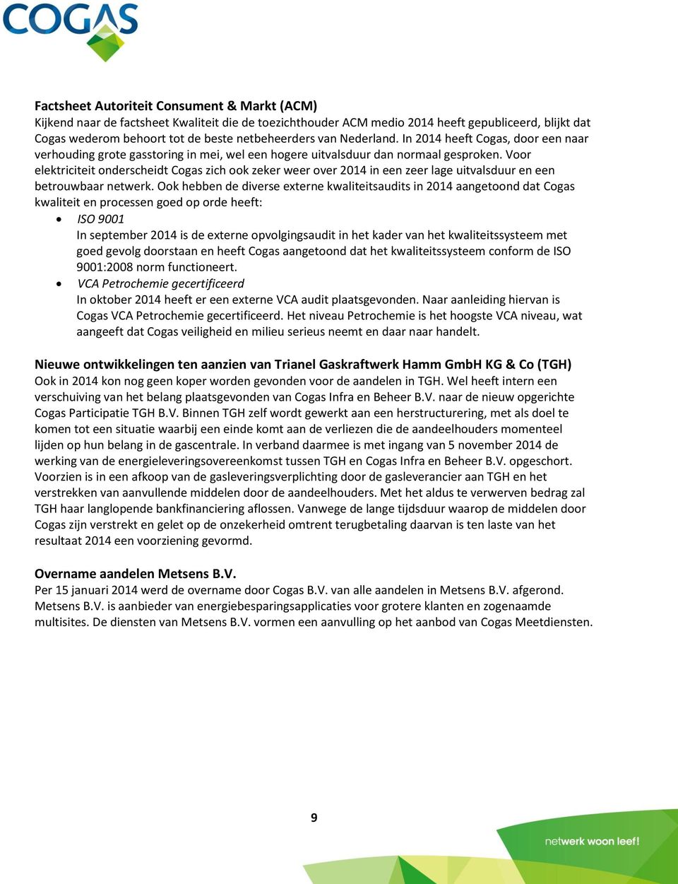 Voor elektriciteit onderscheidt Cogas zich ook zeker weer over 2014 in een zeer lage uitvalsduur en een betrouwbaar netwerk.