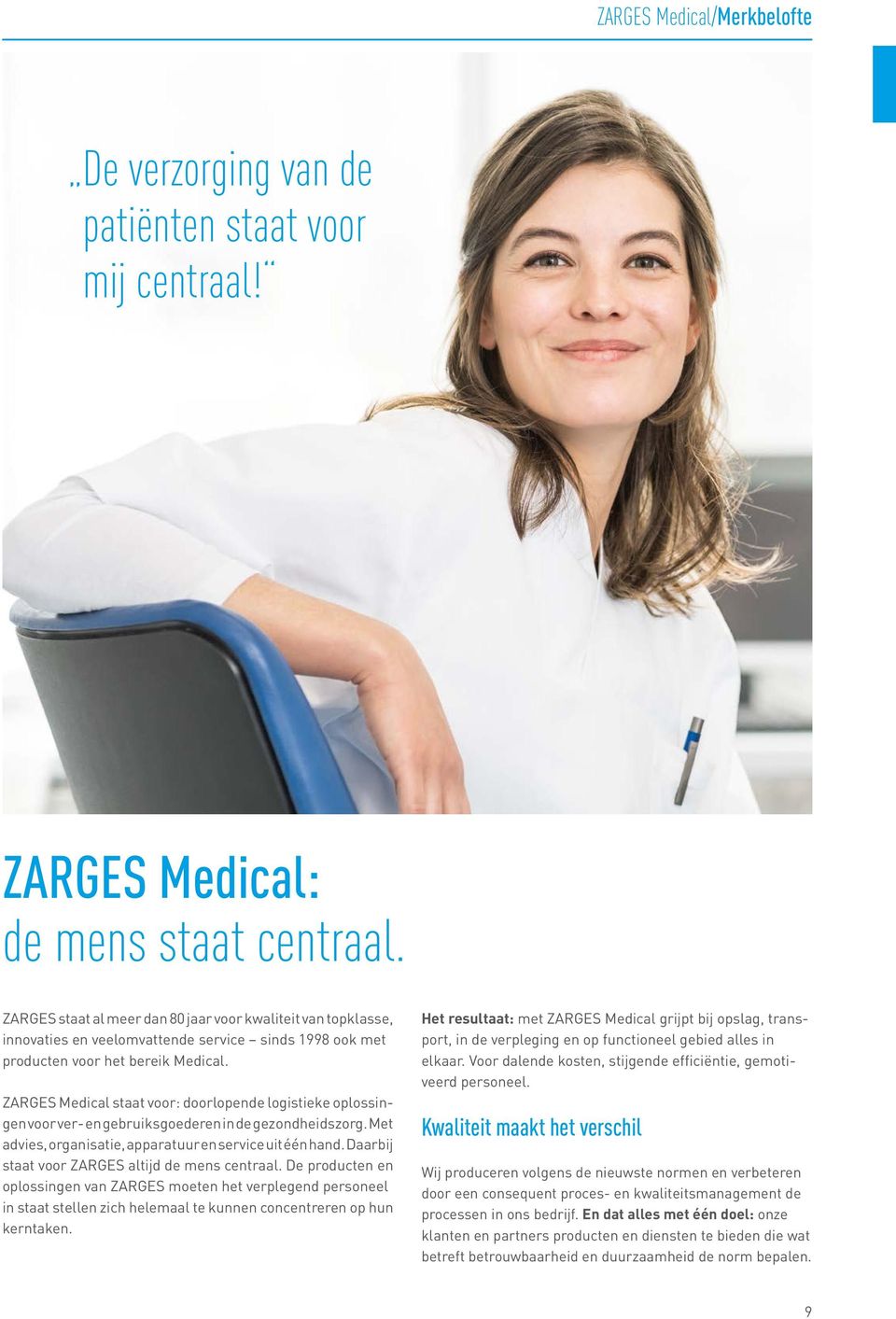 ZARGES Medical staat voor: doorlopende logistieke oplossingen voor ver- en gebruiksgoederen in de gezondheidszorg. Met advies, organisatie, apparatuur en service uit één hand.