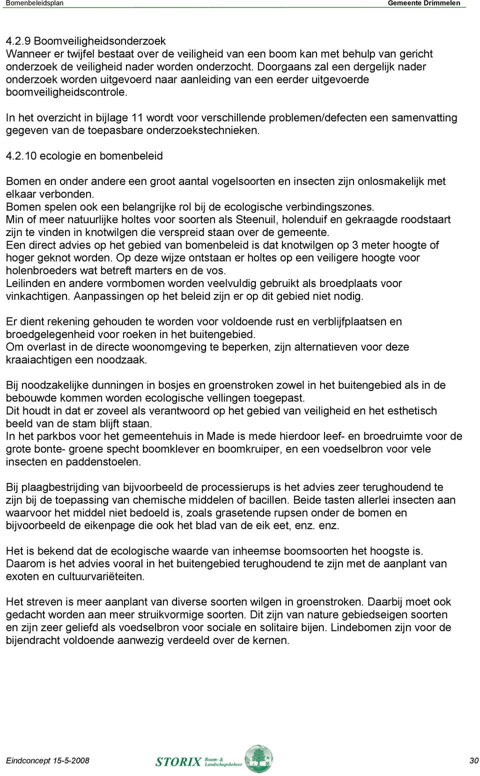 In het overzicht in bijlage 11 wordt voor verschillende problemen/defecten een samenvatting gegeven van de toepasbare onderzoekstechnieken. 4.2.