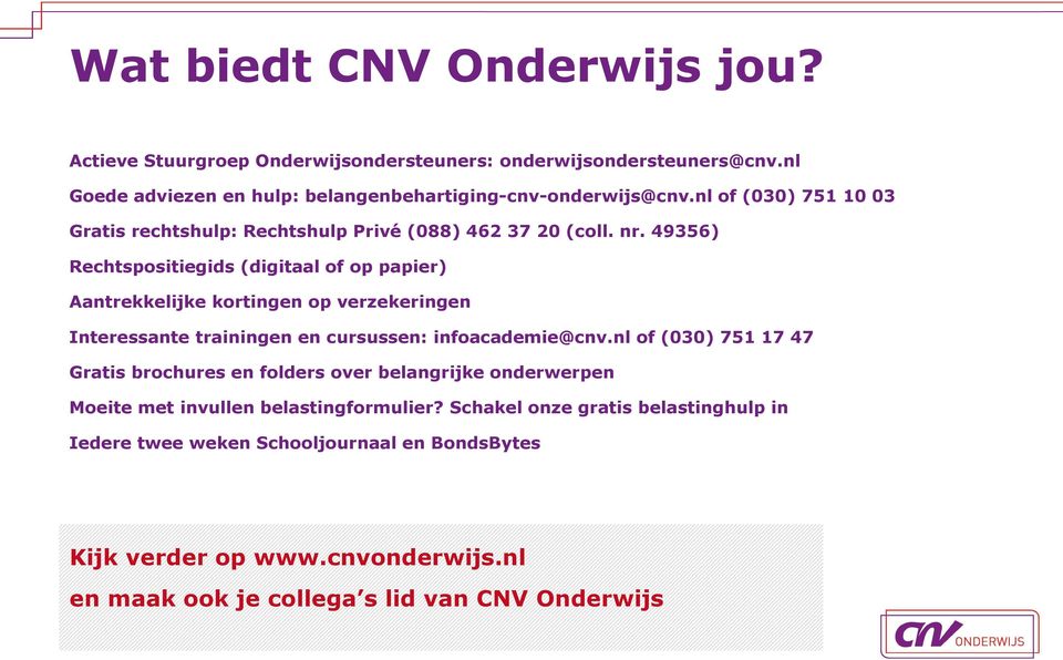 49356) Rechtspositiegids (digitaal of op papier) Aantrekkelijke kortingen op verzekeringen Interessante trainingen en cursussen: infoacademie@cnv.