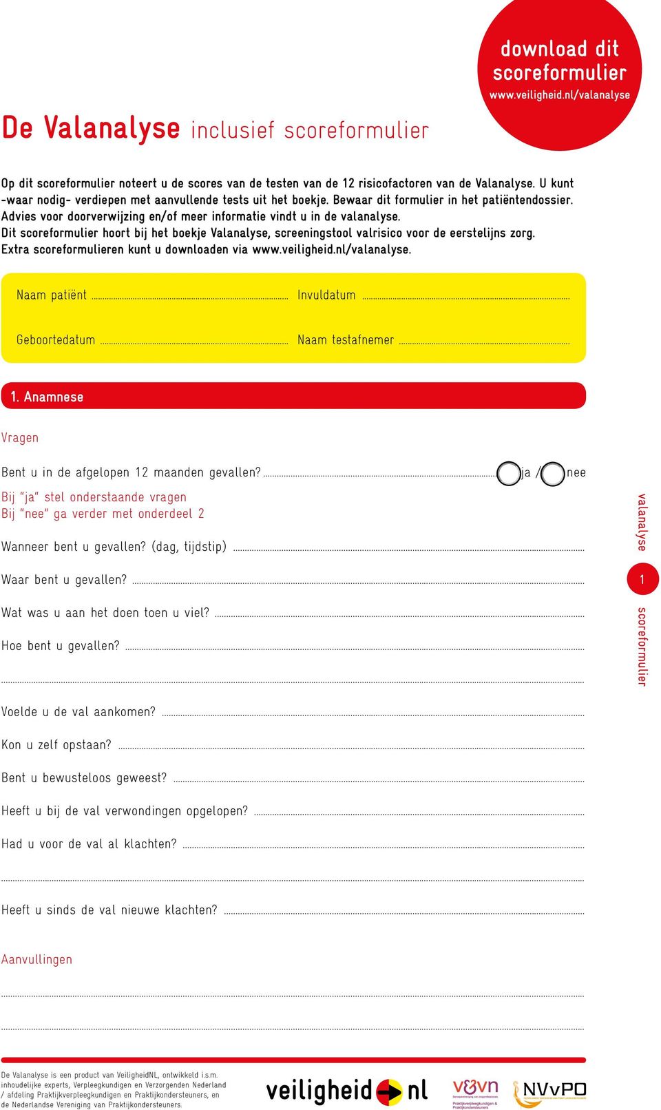 Dit scoreformulier hoort bij het boekje Valanalyse, screeningstool valrisico voor de eerstelijns zorg. Extra scoreformulieren kunt u downloaden via www.veiligheid.nl/valanalyse. Naam patiënt.