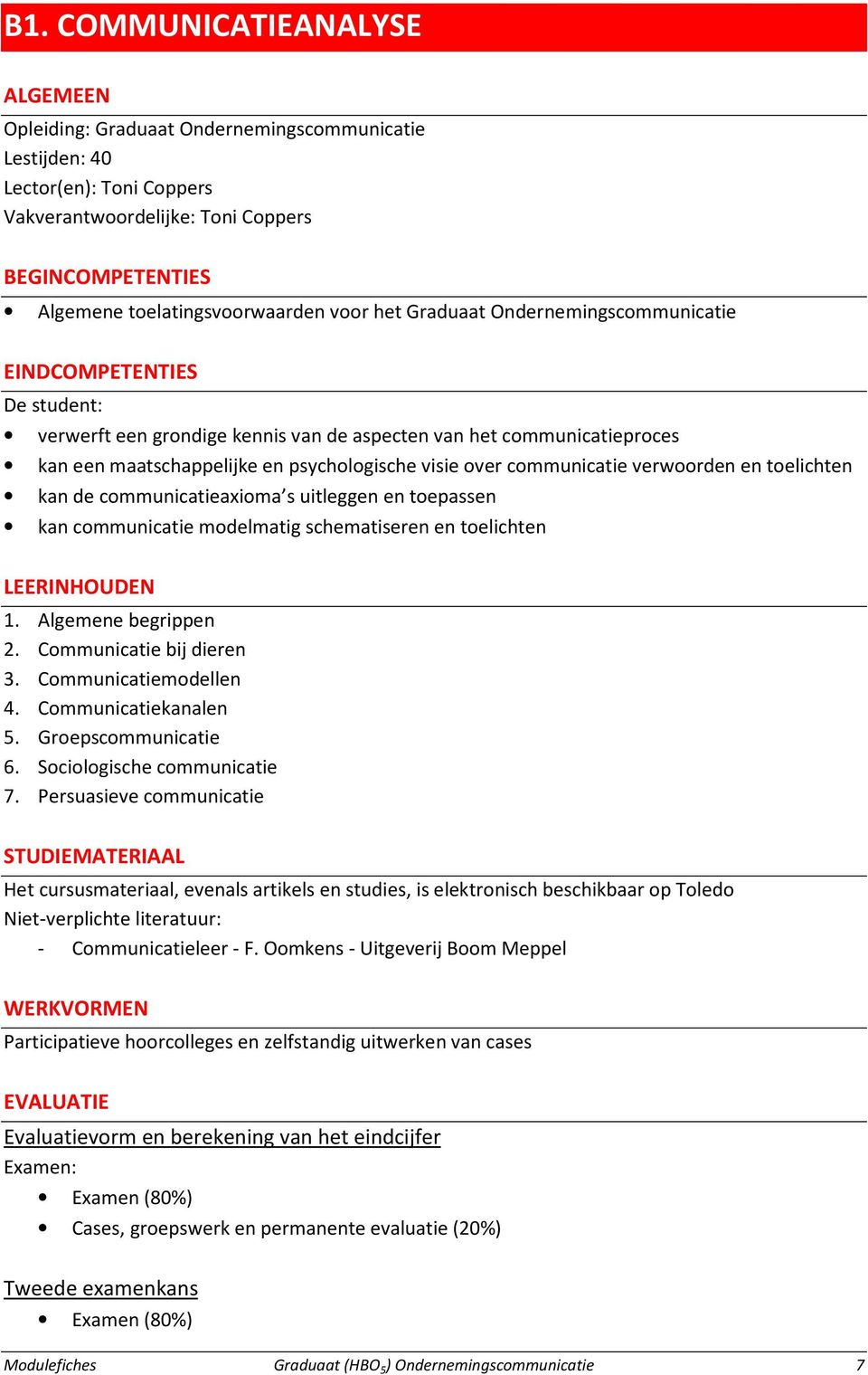 psychologische visie over communicatie verwoorden en toelichten kan de communicatieaxioma s uitleggen en toepassen kan communicatie modelmatig schematiseren en toelichten LEERINHOUDEN 1.