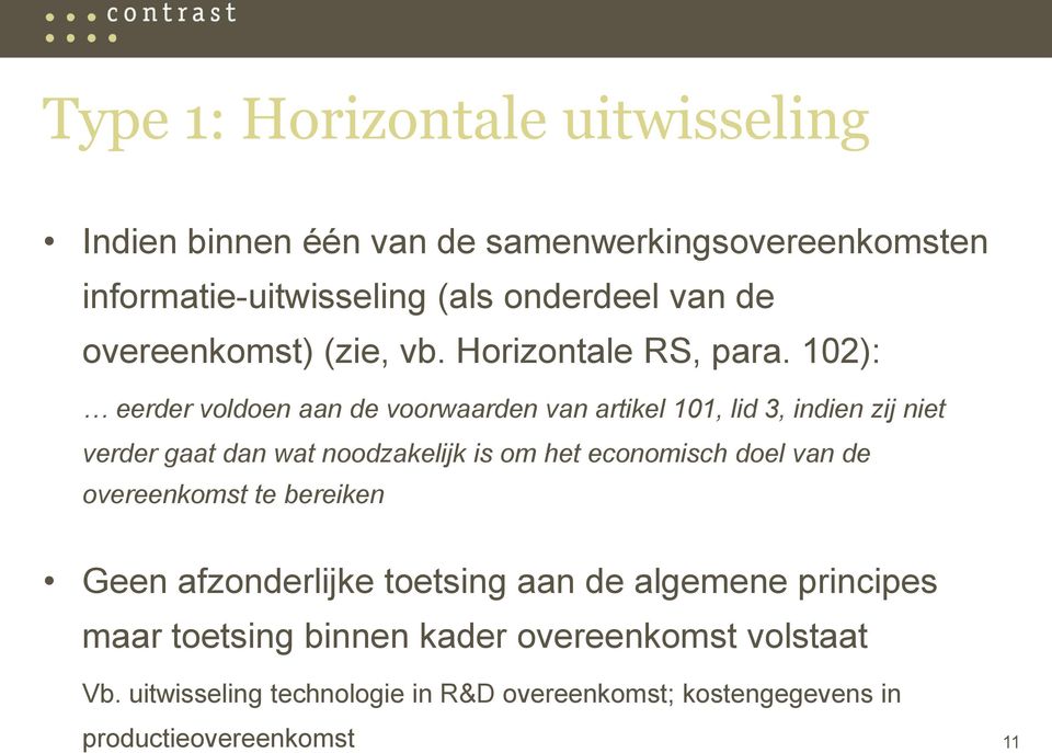 102): eerder voldoen aan de voorwaarden van artikel 101, lid 3, indien zij niet verder gaat dan wat noodzakelijk is om het