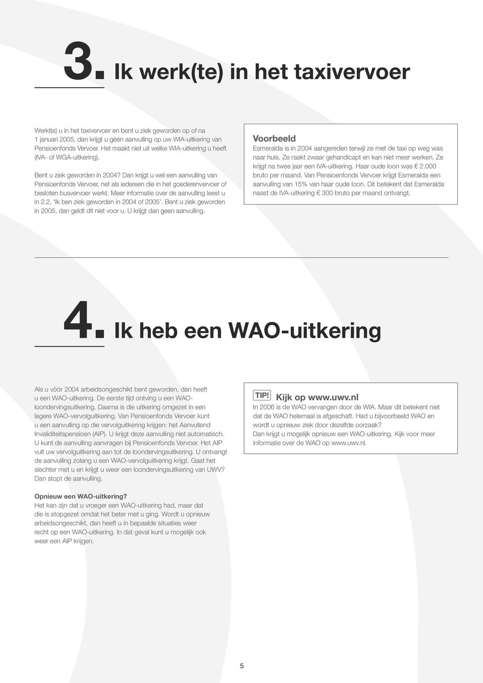 Dan krijgt u wel een aanvulling van Pensioenfonds Vervoer, net als iedereen die in het goederenvervoer of besloten busvervoer werkt. Meer informatie over de aanvulling leest u in 2.