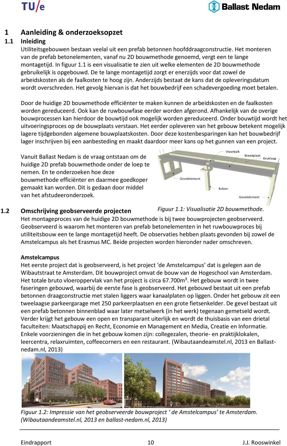 1 is een visualisatie te zien uit welke elementen de 2D bouwmethode gebruikelijk is opgebouwd.