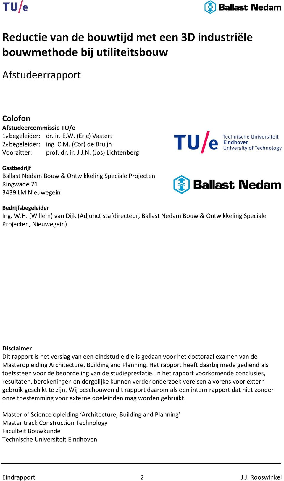 (Willem) van Dijk (Adjunct stafdirecteur, Ballast Nedam Bouw & Ontwikkeling Speciale Projecten, Nieuwegein) Disclaimer Dit rapport is het verslag van een eindstudie die is gedaan voor het doctoraal