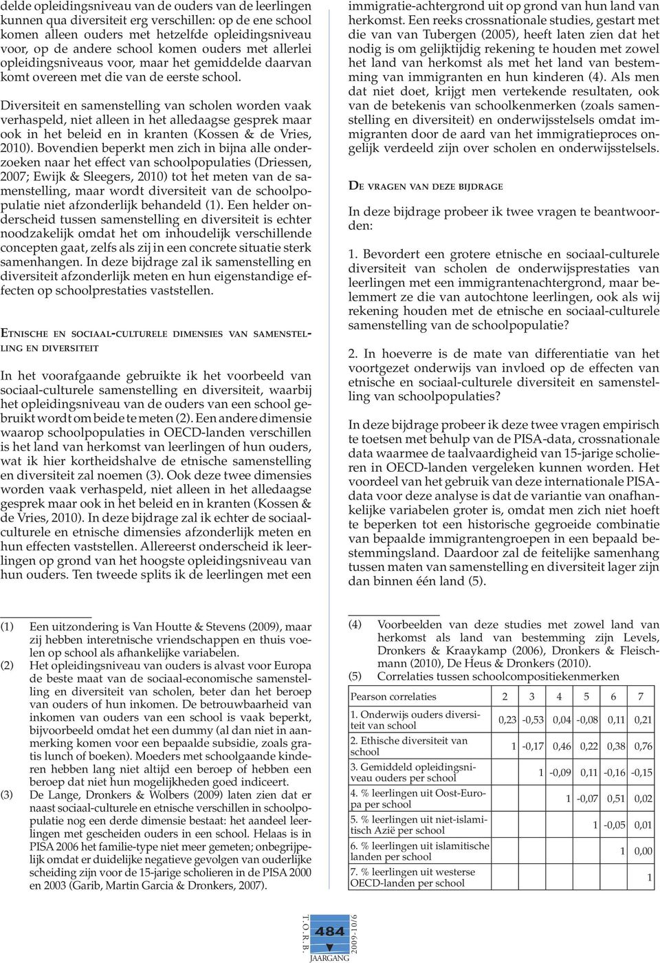 Diversiteit en samenstelling van scholen worden vaak verhaspeld, niet alleen in het alledaagse gesprek maar ook in het beleid en in kranten (Kossen & de Vries, 2010).