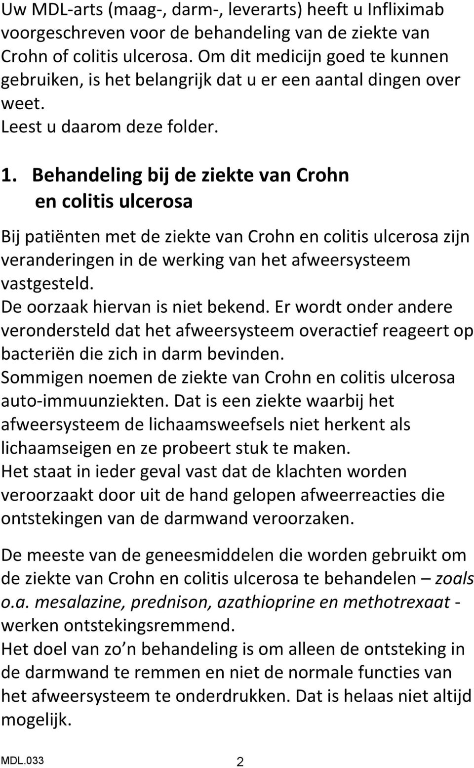 Behandeling bij de ziekte van Crohn en colitis ulcerosa Bij patiënten met de ziekte van Crohn en colitis ulcerosa zijn veranderingen in de werking van het afweersysteem vastgesteld.