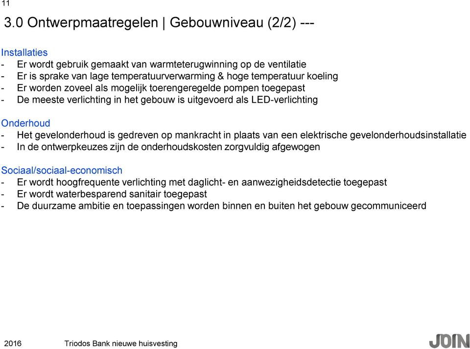 gedreven op mankracht in plaats van een elektrische gevelonderhoudsinstallatie - In de ontwerpkeuzes zijn de onderhoudskosten zorgvuldig afgewogen Sociaal/sociaal-economisch - Er wordt