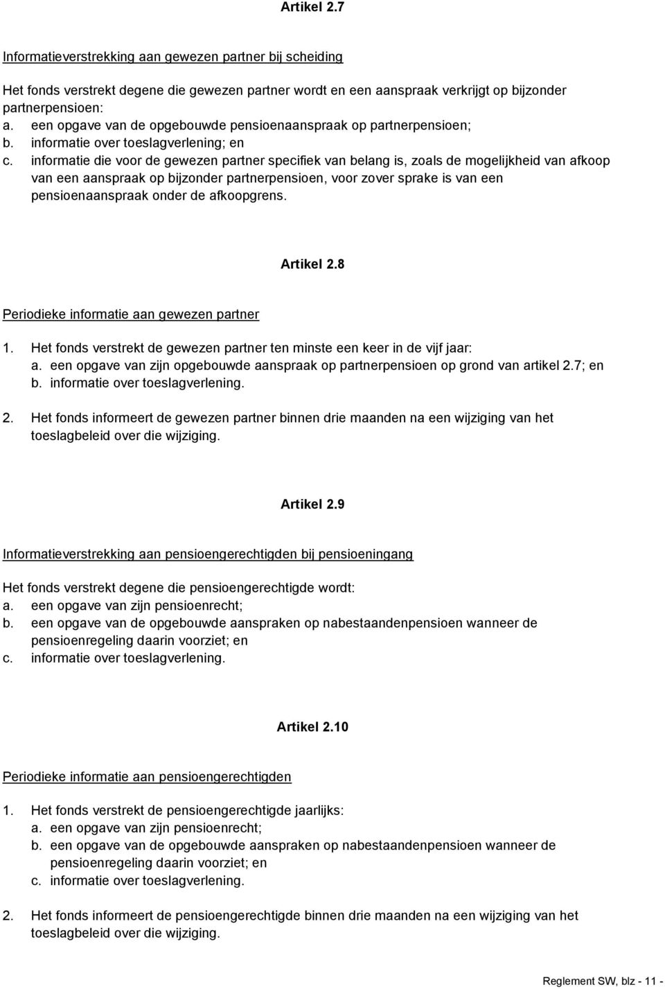 informatie die voor de gewezen partner specifiek van belang is, zoals de mogelijkheid van afkoop van een aanspraak op bijzonder partnerpensioen, voor zover sprake is van een pensioenaanspraak onder