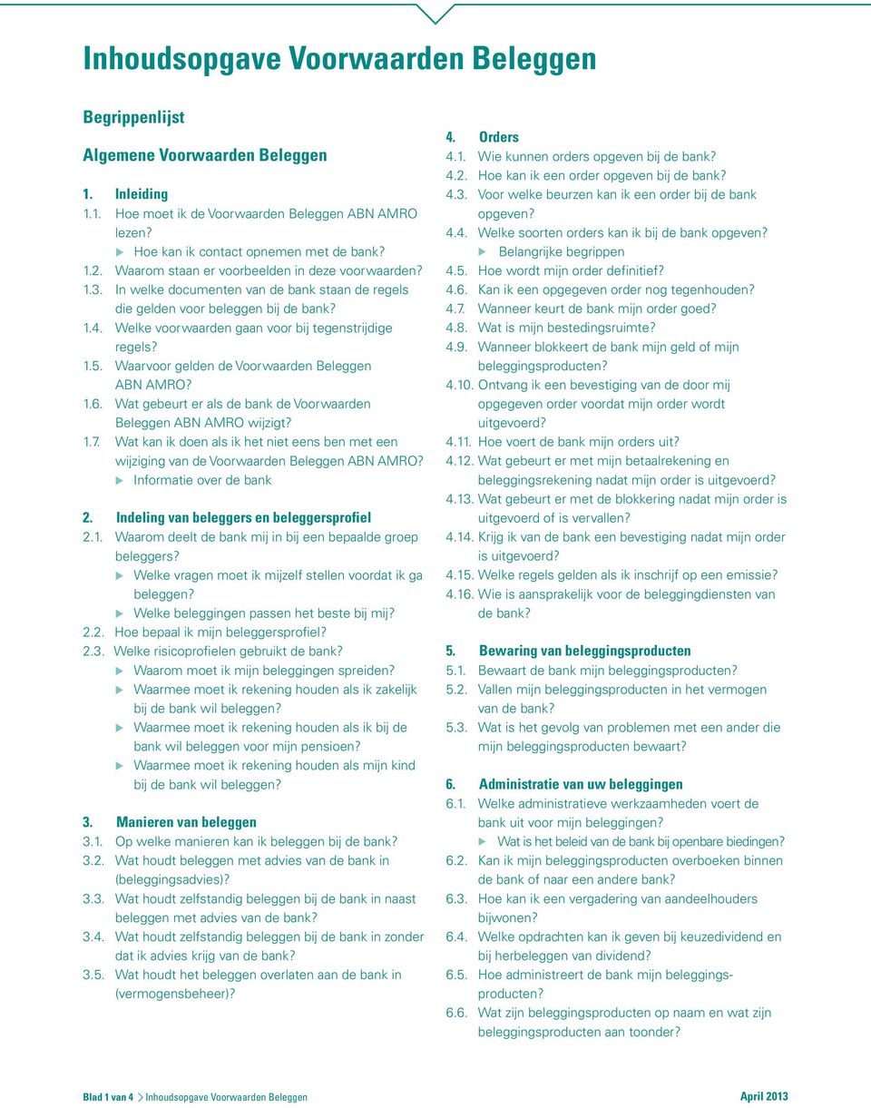 1.5. Waarvoor gelden de Voorwaarden Beleggen ABN AMRO? 1.6. Wat gebeurt er als de bank de Voorwaarden Beleggen ABN AMRO wijzigt? 1.7.