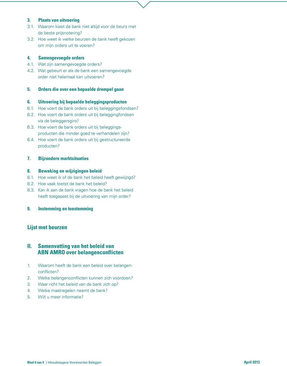 Uitvoering bij bepaalde beleggingsproducten 6.1. Hoe voert de bank orders uit bij beleggingsfondsen? 6.2. Hoe voert de bank orders uit bij beleggingfondsen via de beleggersgiro? 6.3.