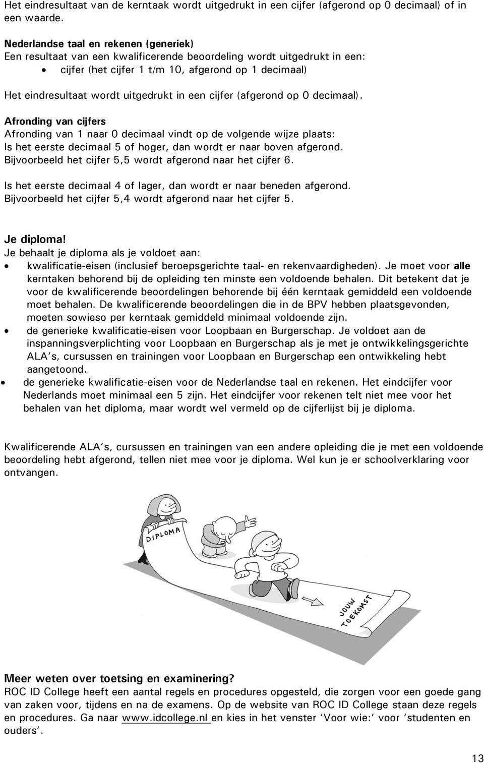 uitgedrukt in een cijfer (afgerond op 0 decimaal).