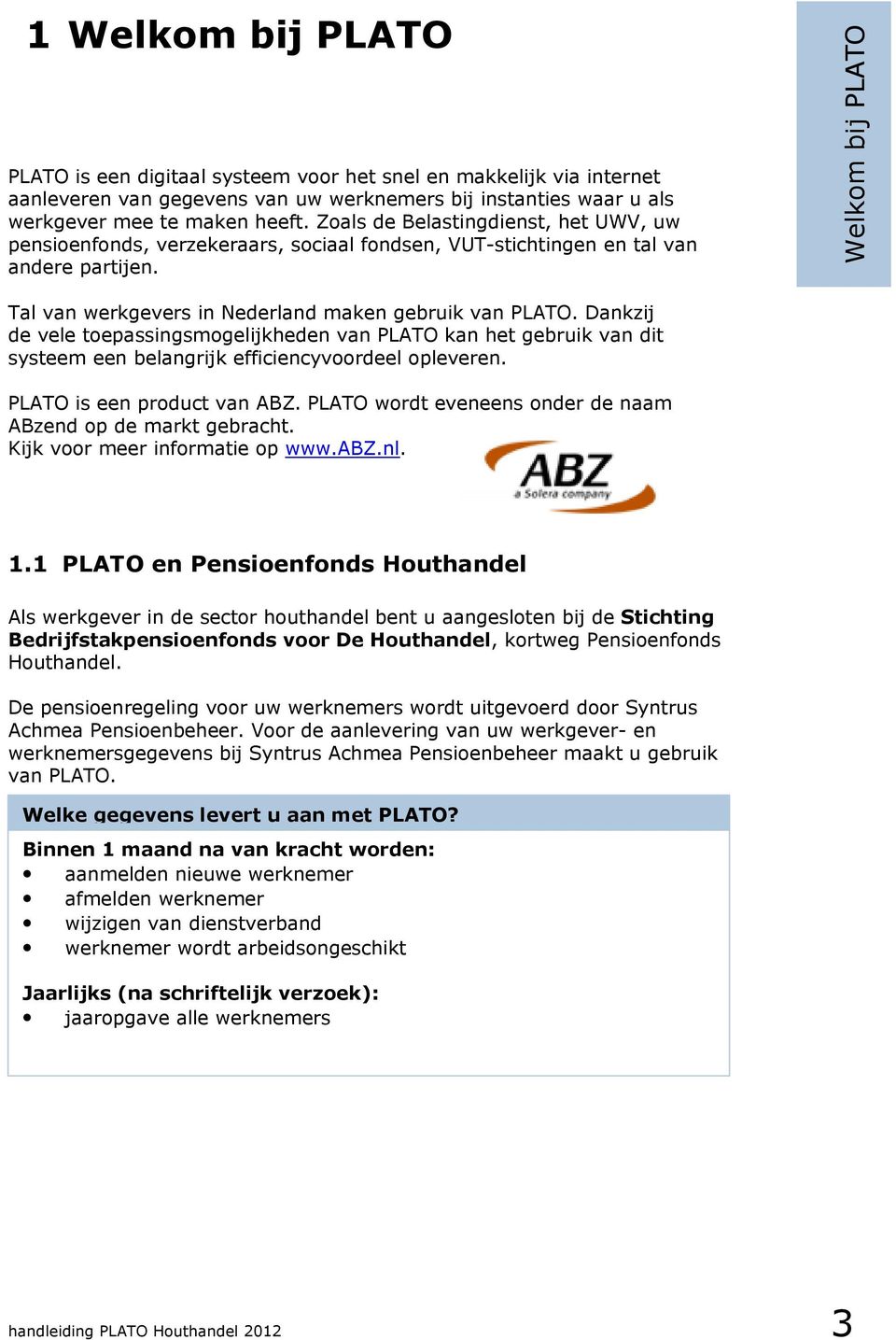Welkom bij PLATO 1 Welkom bij PLATO Tal van werkgevers in Nederland maken gebruik van PLATO.