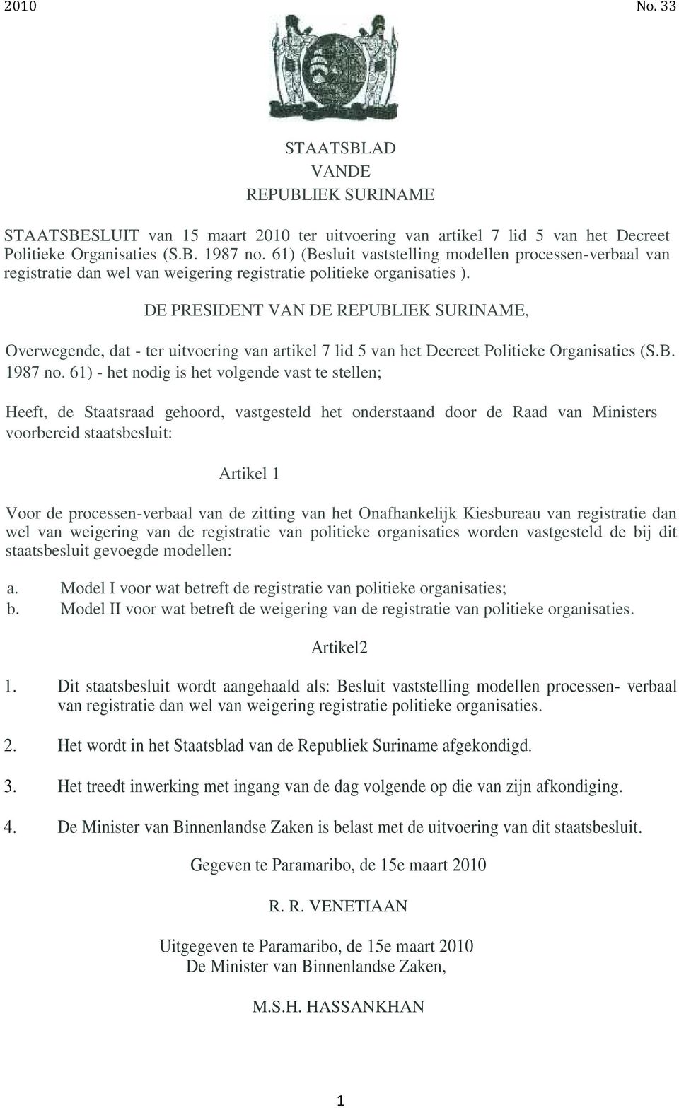 DE PRESIDENT VAN DE REPUBLIEK SURINAME, Overwegende, dat - ter uitvoering van artikel 7 lid 5 van het Decreet Politieke Organisaties (S.B. 1987 no.