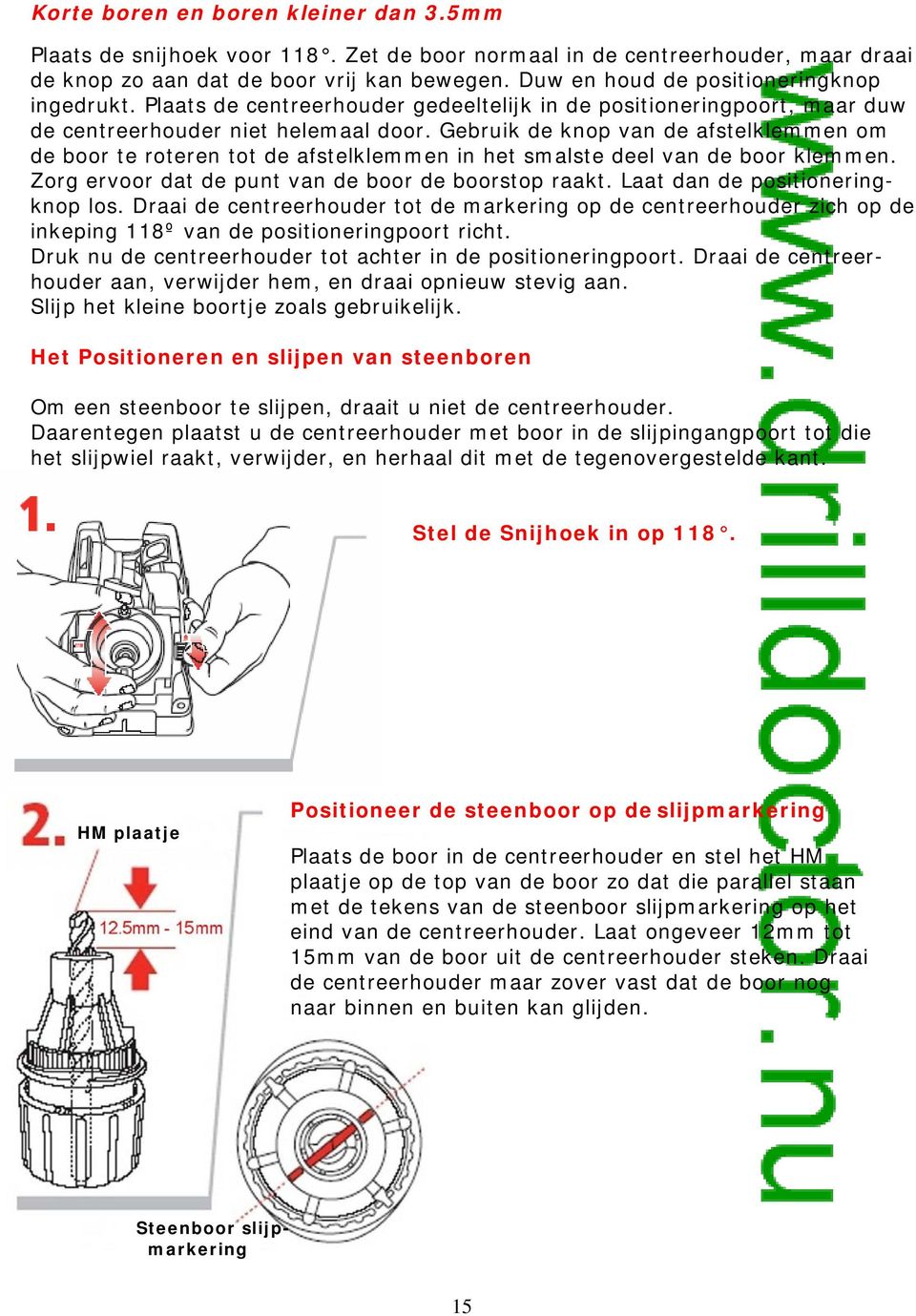 Gebruik de knop van de afstelklemmen om de boor te roteren tot de afstelklemmen in het smalste deel van de boor klemmen. Zorg ervoor dat de punt van de boor de boorstop raakt.