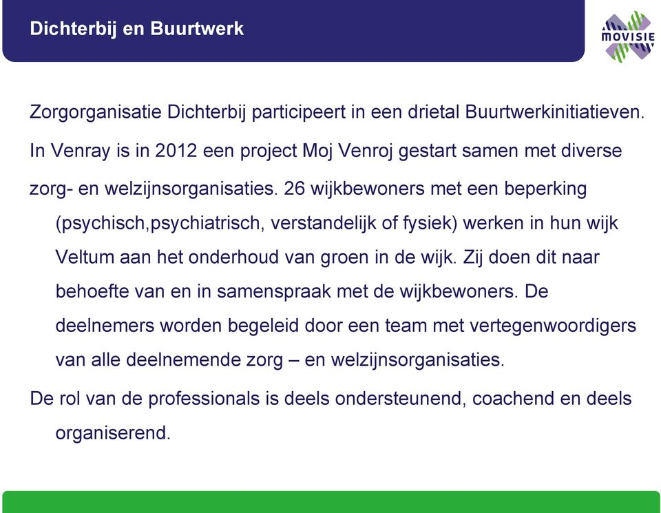 26 wijkbewoners met een beperking (psychisch,psychiatrisch, verstandelijk of fysiek) werken in hun wijk Veltum aan het onderhoud van groen in de wijk.