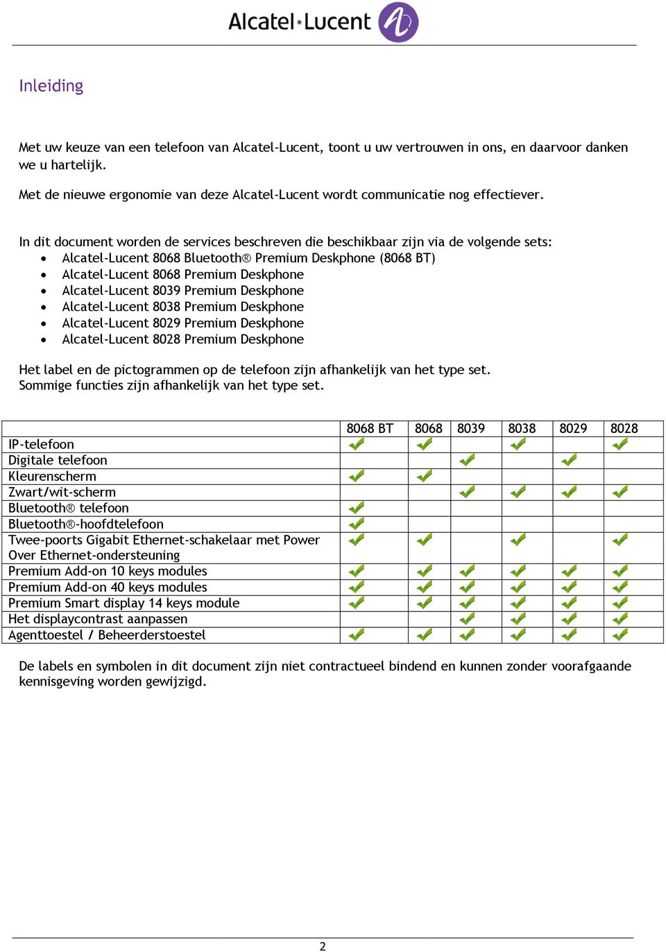 In dit document worden de services beschreven die beschikbaar zijn via de volgende sets: Alcatel-Lucent 8068 Bluetooth Premium Deskphone (8068 BT) Alcatel-Lucent 8068 Premium Deskphone Alcatel-Lucent