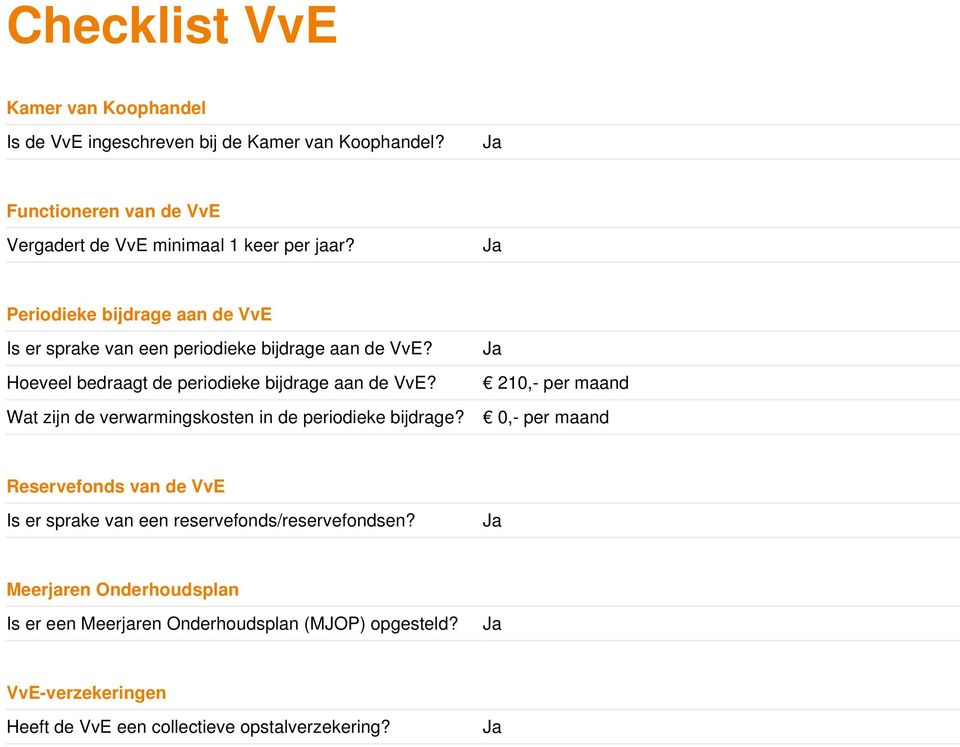 Ja Periodieke bijdrage aan de VvE Is er sprake van een periodieke bijdrage aan de VvE? Ja Hoeveel bedraagt de periodieke bijdrage aan de VvE?