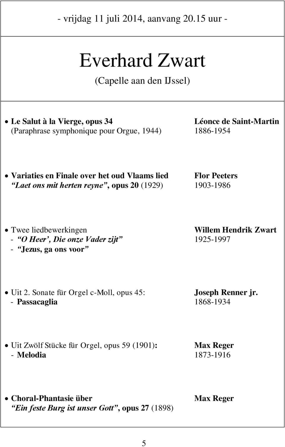 Variaties en Finale over het oud Vlaams lied Flor Peeters Laet ons mit herten reyne, opus 20 (1929) 1903-1986 Twee liedbewerkingen Willem Hendrik Zwart - O