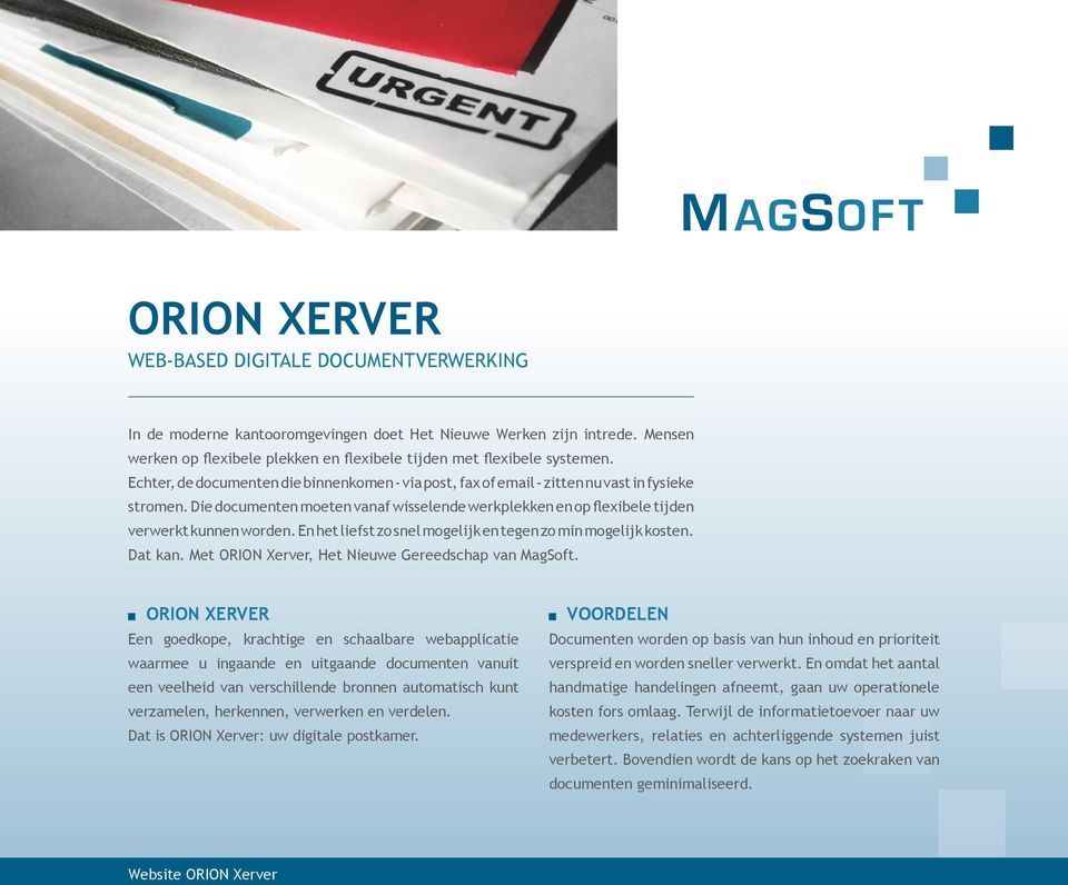 En het liefst zo snel mogelijk en tegen zo min mogelijk kosten. Dat kan. Met ORION Xerver, Het Nieuwe Gereedschap van MagSoft.