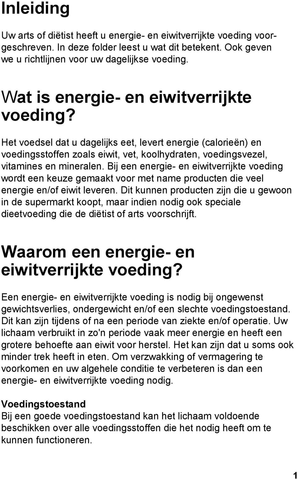 Bij een energie- en eiwitverrijkte voeding wordt een keuze gemaakt voor met name producten die veel energie en/of eiwit leveren.