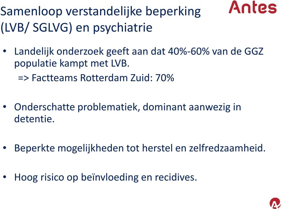 => Factteams Rotterdam Zuid: 70% Onderschatte problematiek, dominant aanwezig in