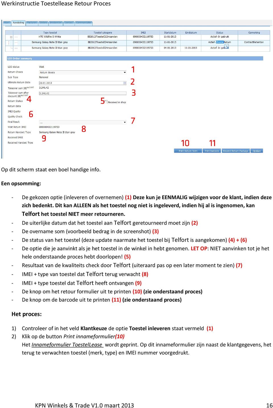 - De uiterlijke datum dat het toestel aan Telfort geretourneerd moet zijn (2) - De overname som (voorbeeld bedrag in de screenshot) (3) - De status van het toestel (deze update naarmate het toestel