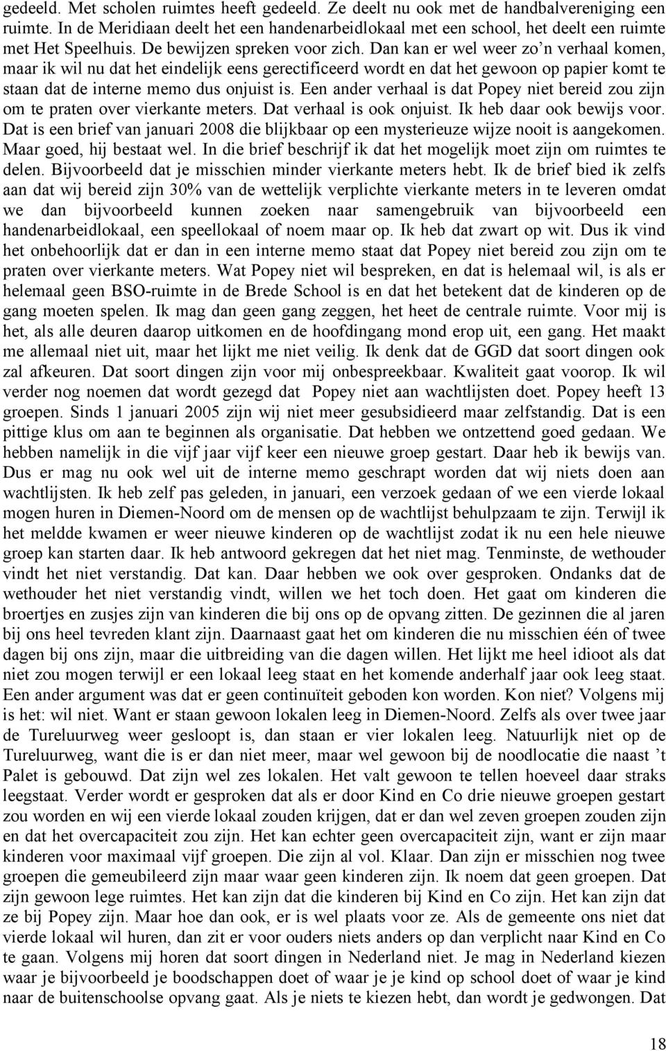 Dan kan er wel weer zo n verhaal komen, maar ik wil nu dat het eindelijk eens gerectificeerd wordt en dat het gewoon op papier komt te staan dat de interne memo dus onjuist is.