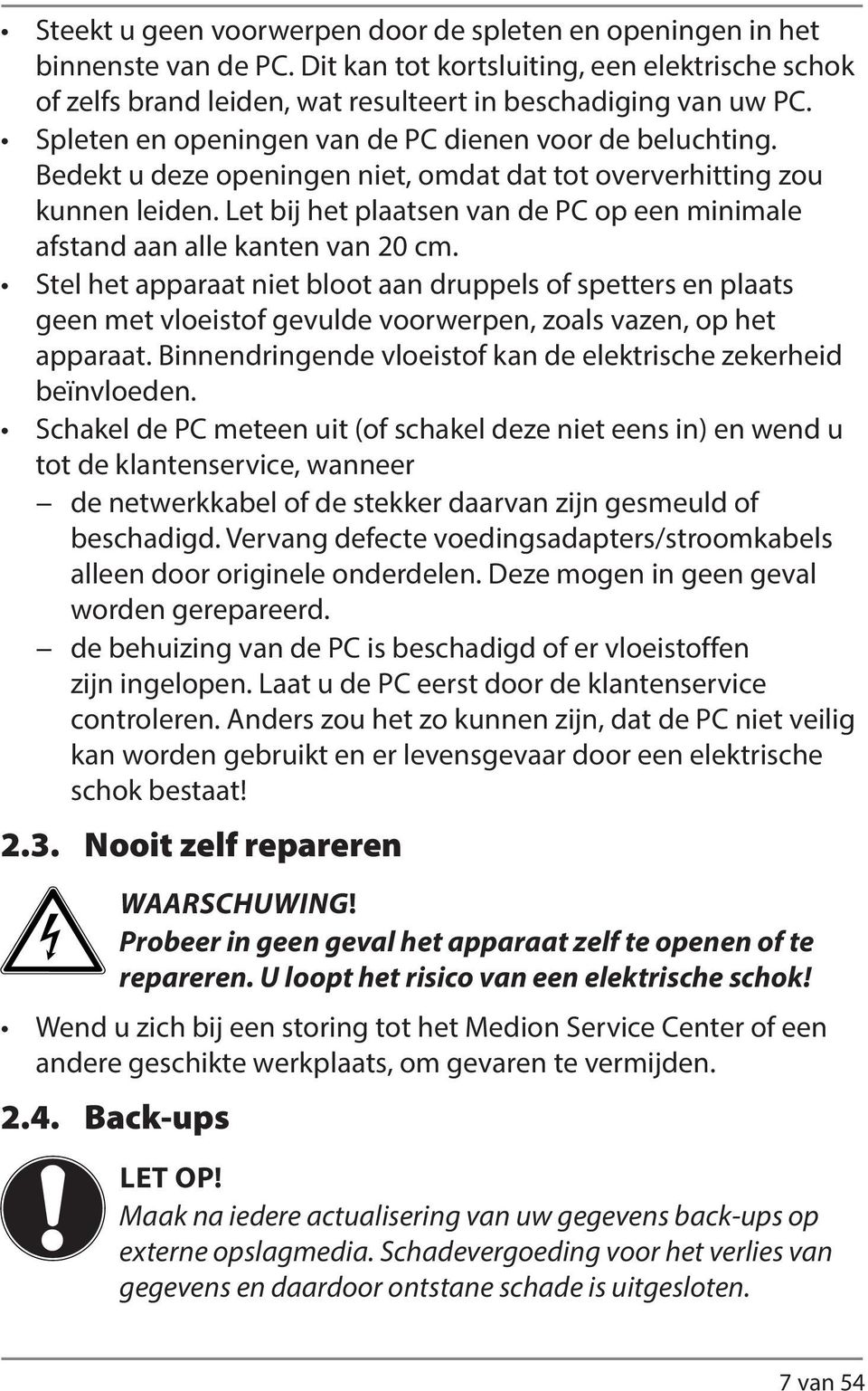 Let bij het plaatsen van de PC op een minimale afstand aan alle kanten van 20 cm.