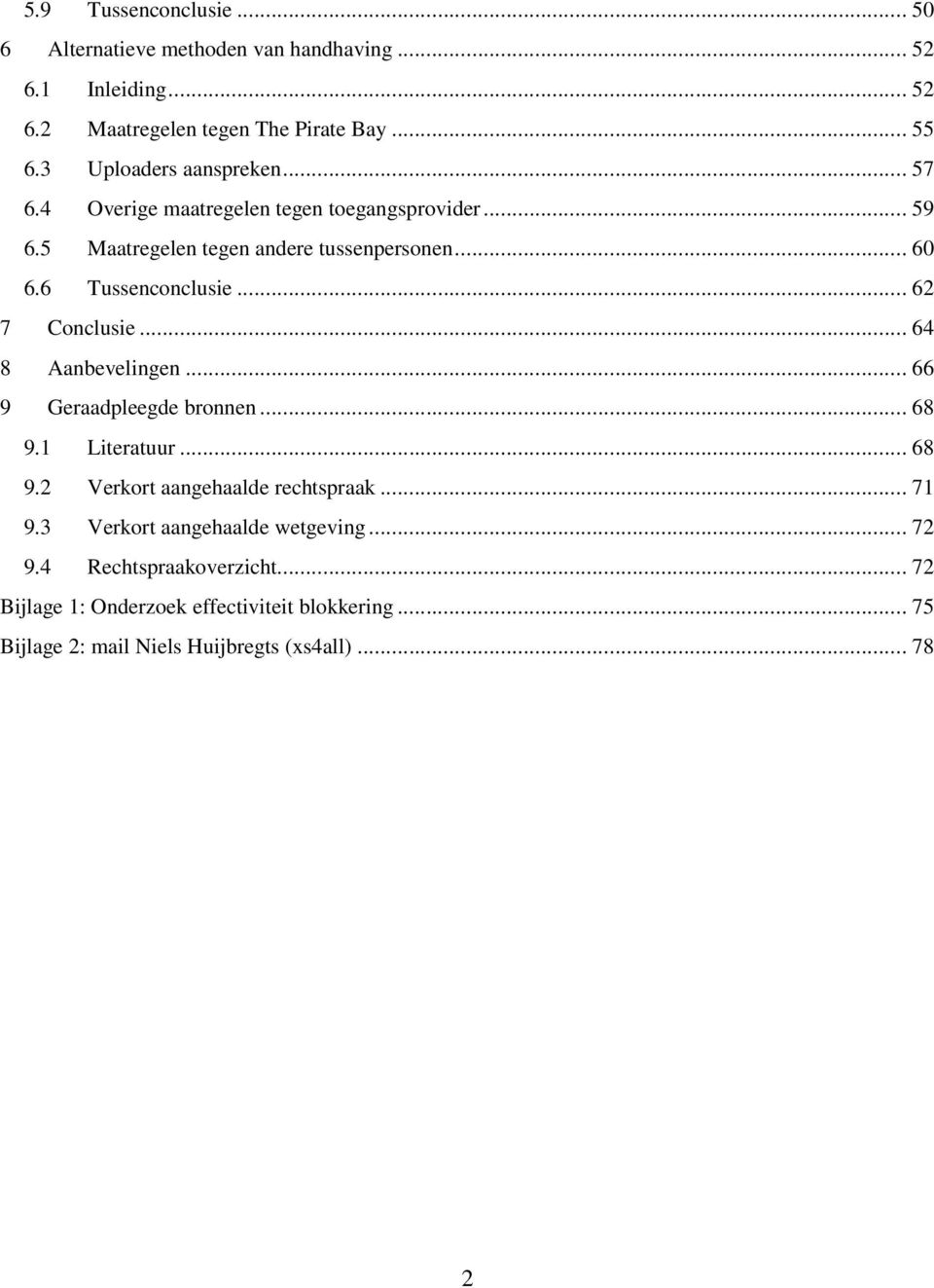 6 Tussenconclusie... 62 7 Conclusie... 64 8 Aanbevelingen... 66 9 Geraadpleegde bronnen... 68 9.1 Literatuur... 68 9.2 Verkort aangehaalde rechtspraak.