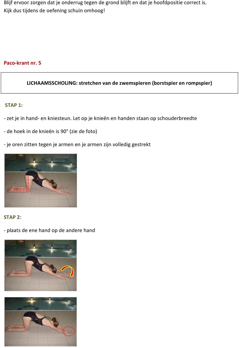 5 LICHAAMSSCHOLING: stretchen van de zwemspieren (borstspier en rompspier) STAP 1: zet je in hand en kniesteun.