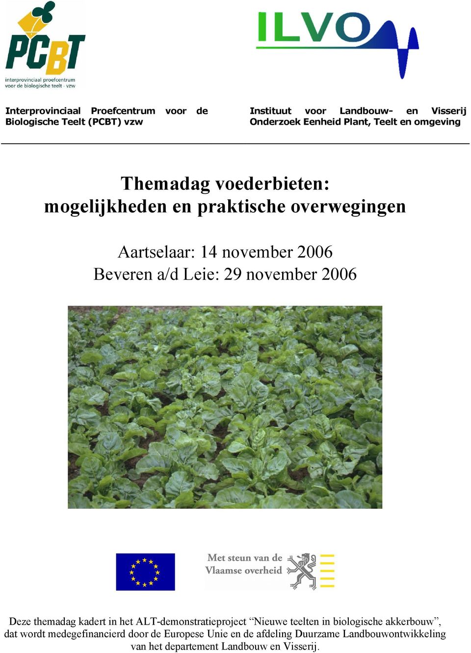a/d Leie: 29 november 2006 Deze themadag kadert in het ALT-demonstratieproject Nieuwe teelten in biologische akkerbouw, dat