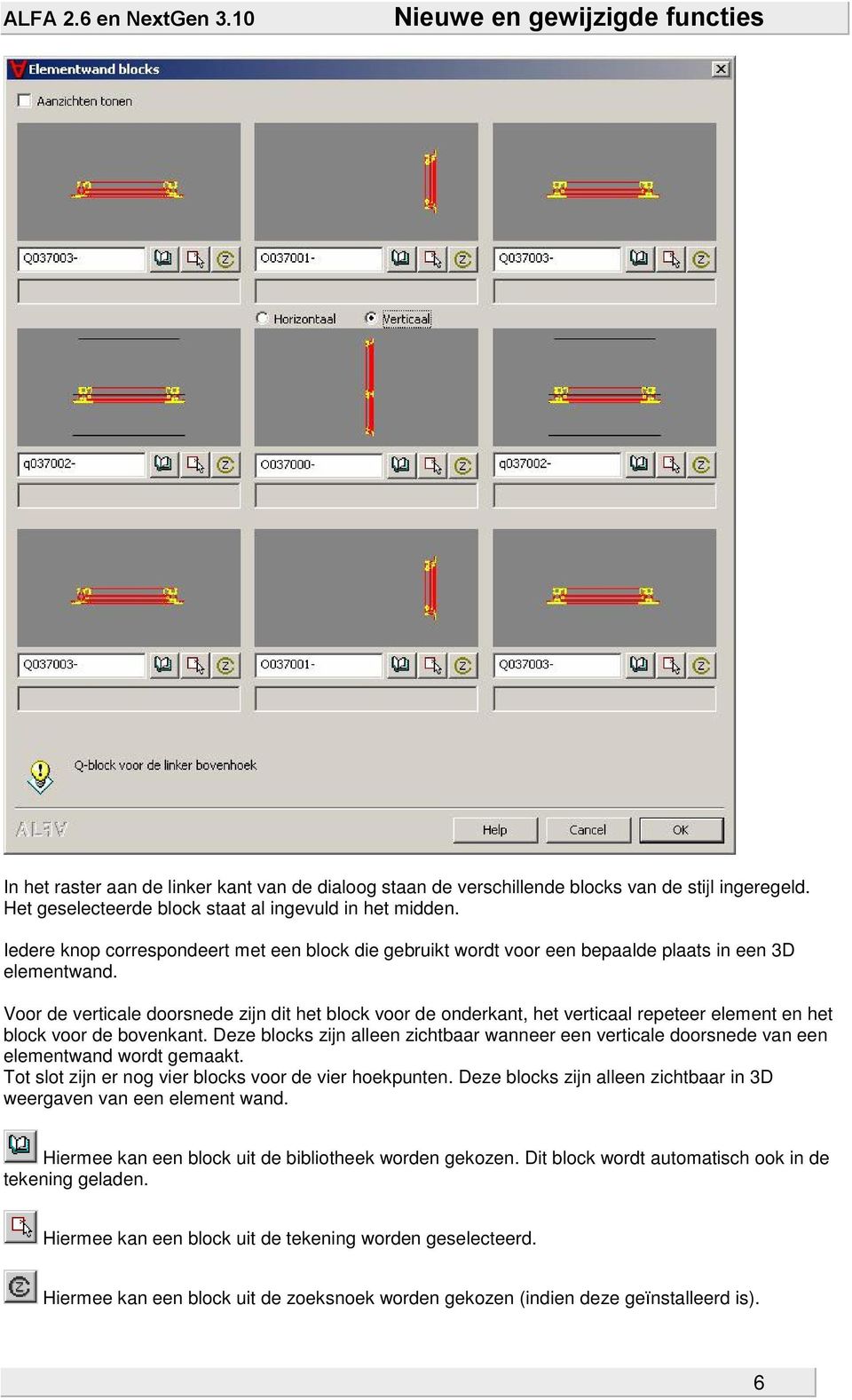 Voor de verticale doorsnede zijn dit het block voor de onderkant, het verticaal repeteer element en het block voor de bovenkant.