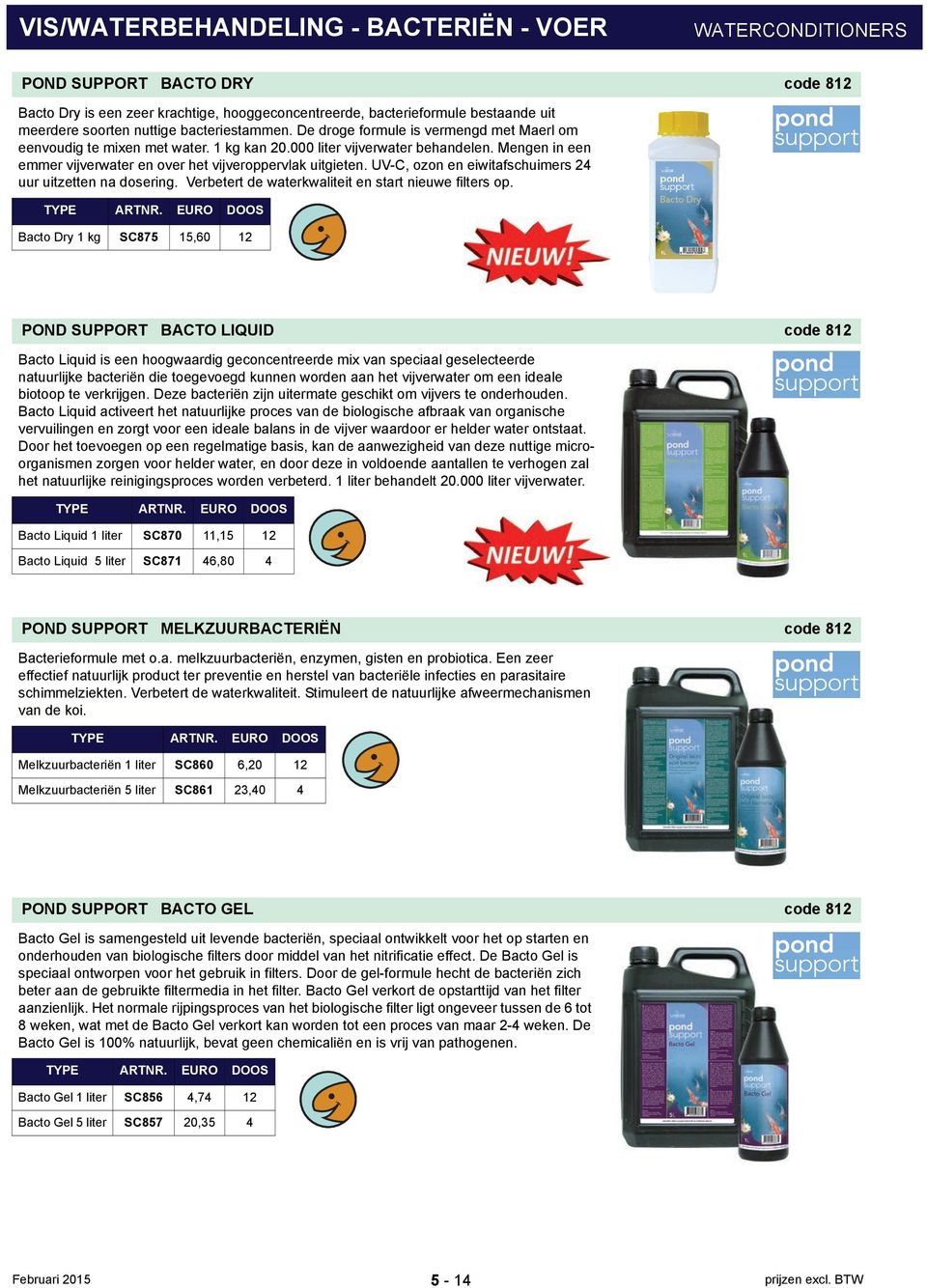 UV-C, ozon en eiwitafschuimers 24 uur uitzetten na dosering. Verbetert de waterkwaliteit en start nieuwe filters op.