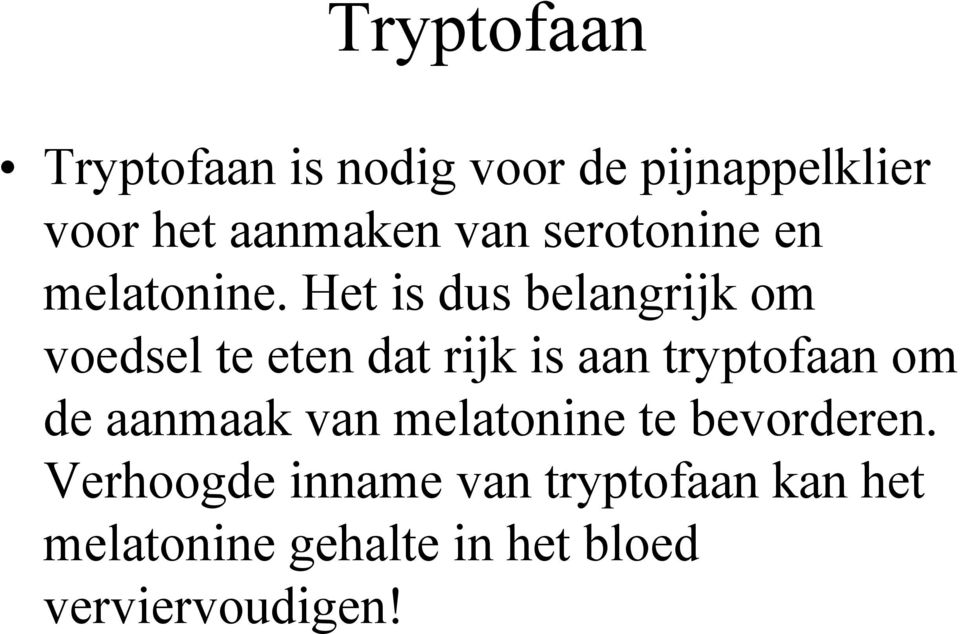 Het is dus belangrijk om voedsel te eten dat rijk is aan tryptofaan om de