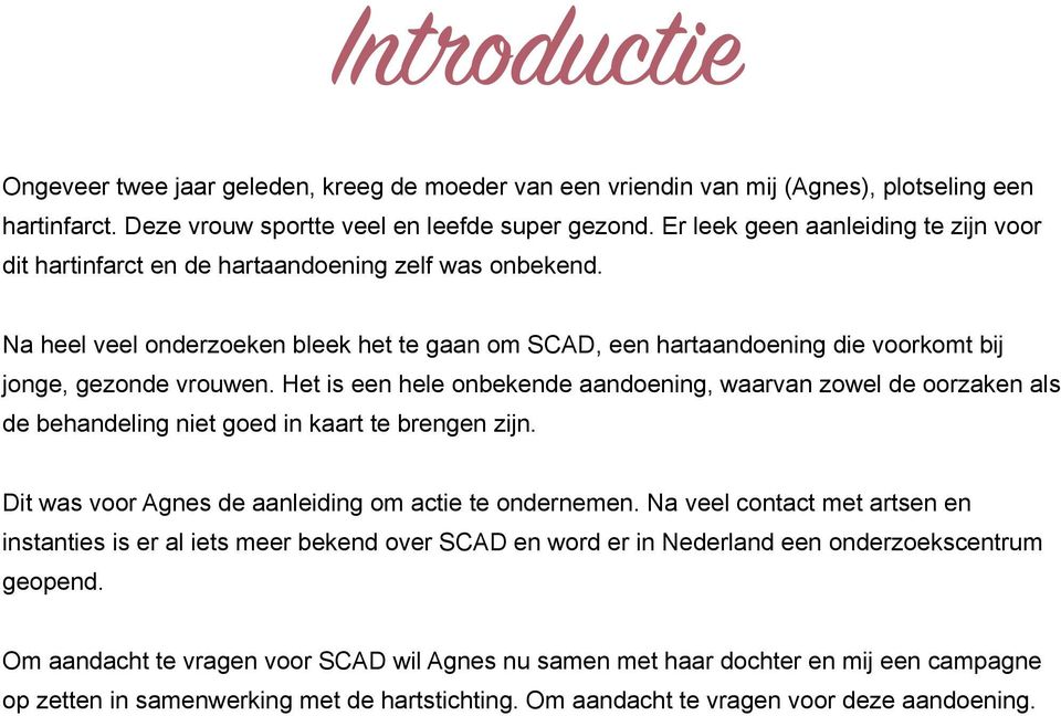 Na heel veel onderzoeken bleek het te gaan om SCAD, een hartaandoening die voorkomt bij jonge, gezonde vrouwen.