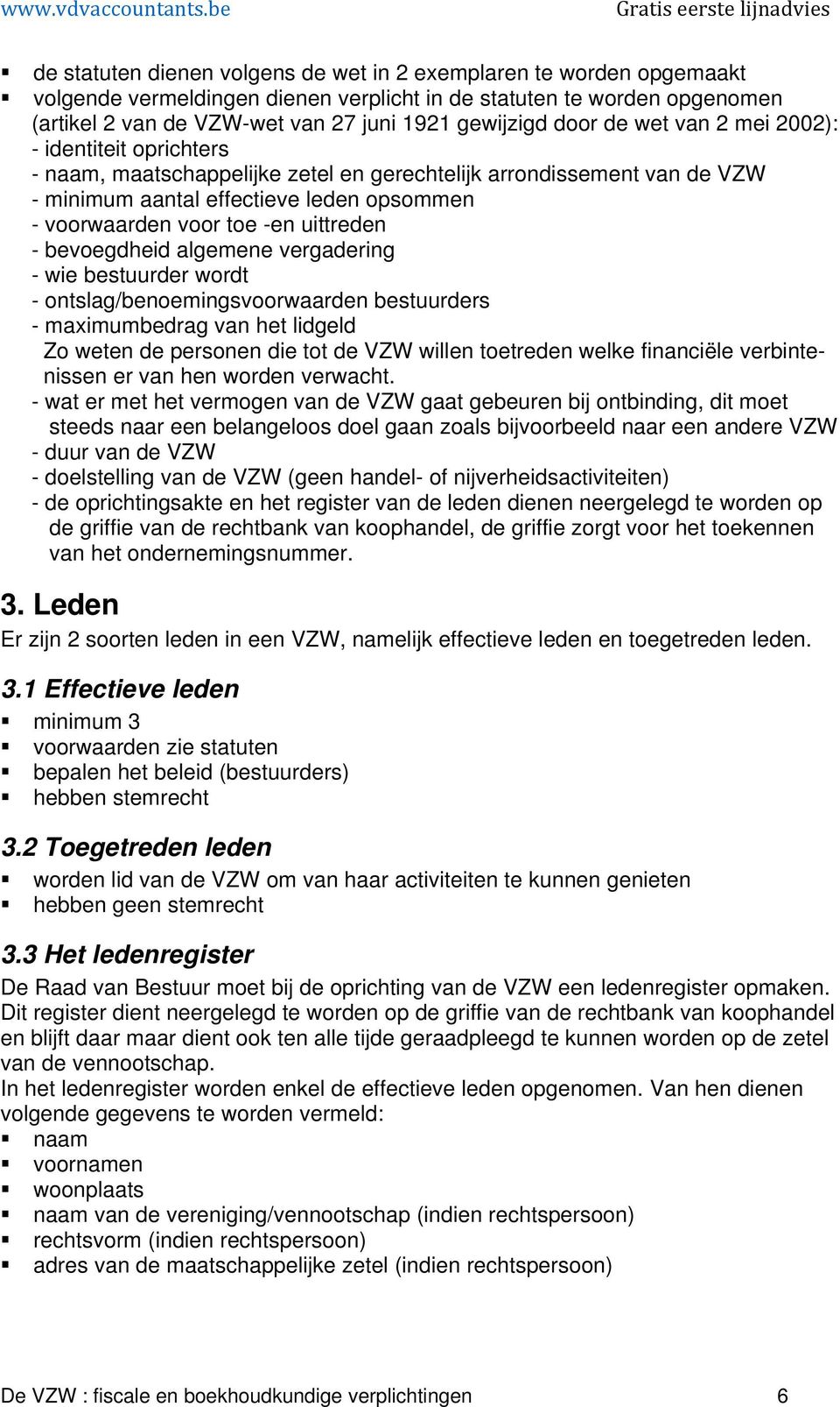 uittreden - bevoegdheid algemene vergadering - wie bestuurder wordt - ontslag/benoemingsvoorwaarden bestuurders - maximumbedrag van het lidgeld Zo weten de personen die tot de VZW willen toetreden