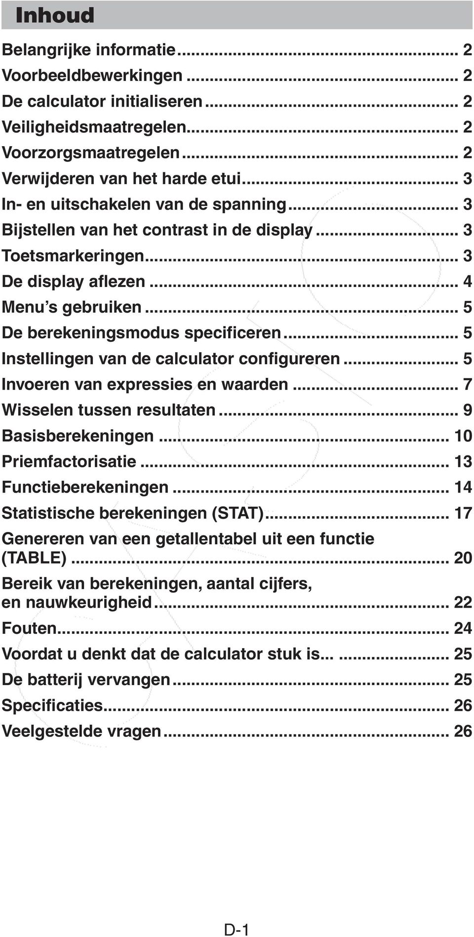 .. 5 Instellingen van de calculator configureren... 5 Invoeren van expressies en waarden... 7 Wisselen tussen resultaten... 9 Basisberekeningen... 10 Priemfactorisatie... 13 Functieberekeningen.