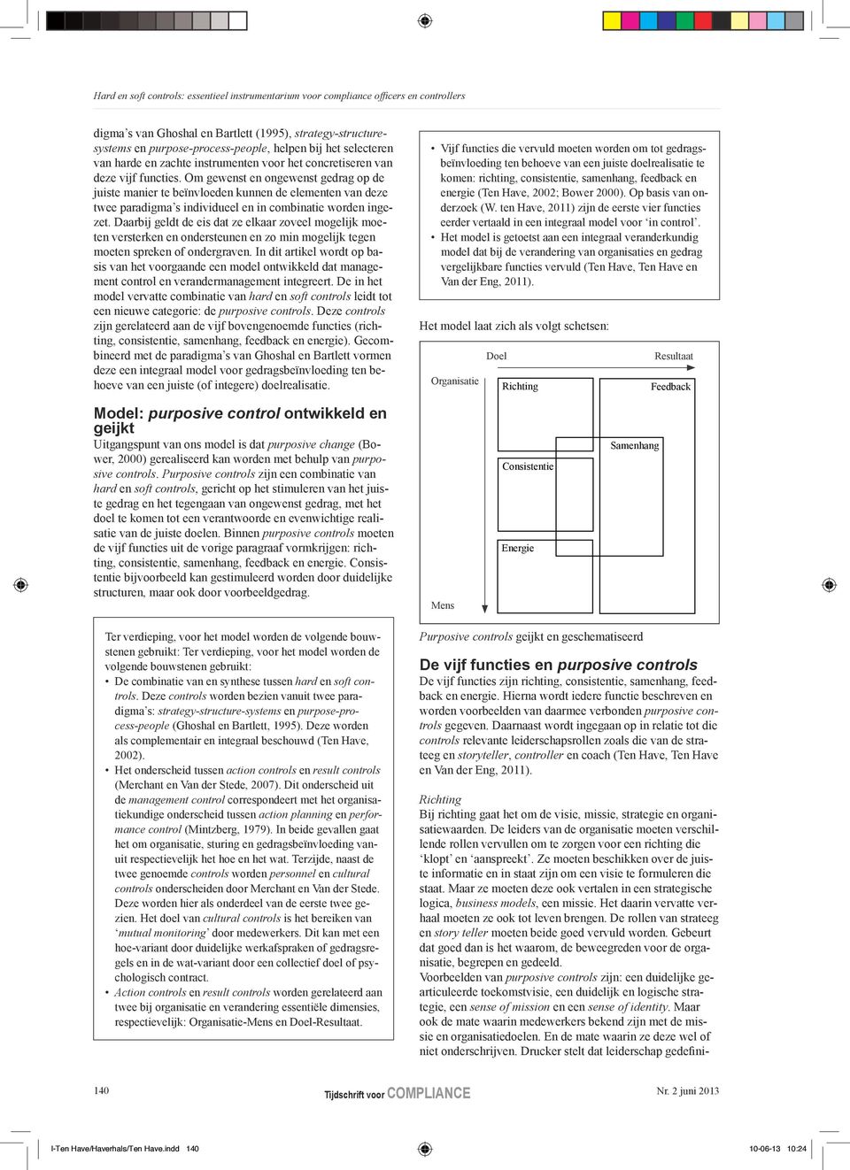 Om gewenst en ongewenst gedrag op de juiste manier te beïnvloeden kunnen de elementen van deze twee paradigma s individueel en in combinatie worden ingezet.