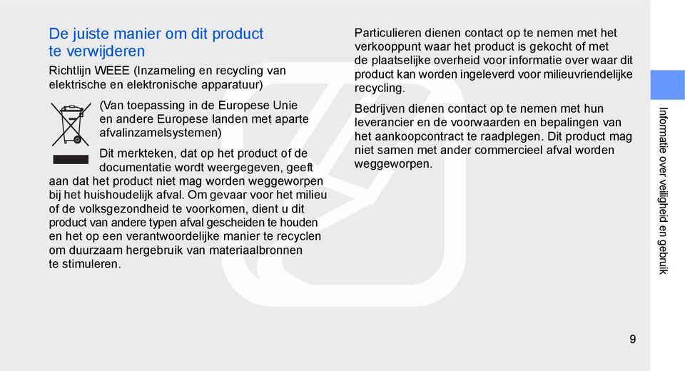 Om gevaar voor het milieu of de volksgezondheid te voorkomen, dient u dit product van andere typen afval gescheiden te houden en het op een verantwoordelijke manier te recyclen om duurzaam hergebruik