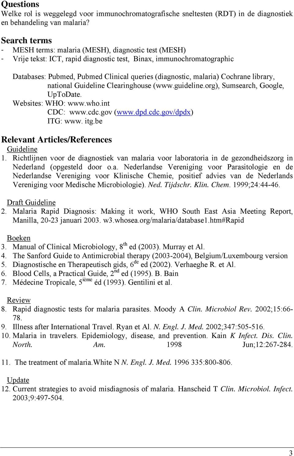 malaria) Cochrane library, national Guideline Clearinghouse (www.guideline.org), Sumsearch, Google, UpToDate. Websites: WHO: www.who.int CDC: www.cdc.gov (www.dpd.cdc.gov/dpdx) ITG: www. itg.