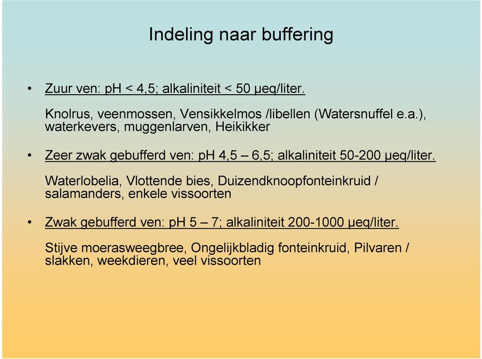 ersnuffel e.a.), waterkevers, muggenlarven, Heikikker Zeer zwak gebufferd ven: ph 4,5 6,5; alkaliniteit 50-200 µeq/liter.