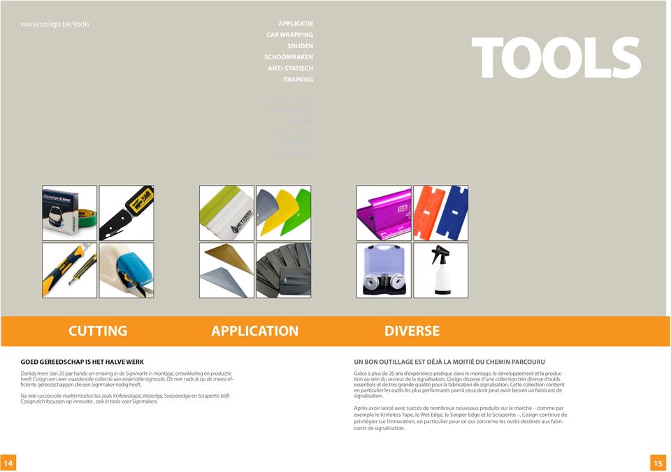 HET HALVE WERK Dankzij meer dan 20 jaar hands-on ervaring in de Signmarkt in montage, ontwikkeling en productie heeft Cosign een zeer waardevolle collectie aan essientiële signtools.